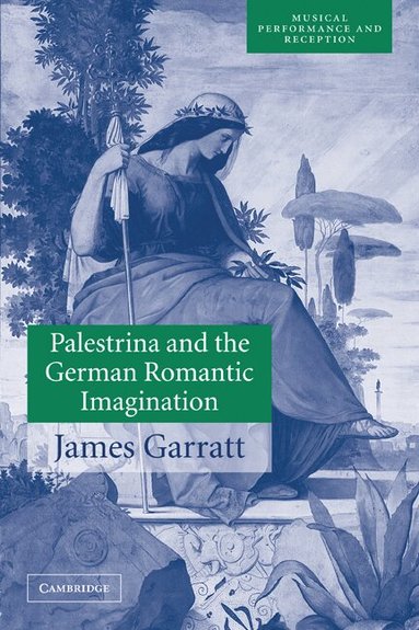 James Garratt, John Butt, Laurence Dreyfus - Palestrina and the German Romantic Imagination, Häftad