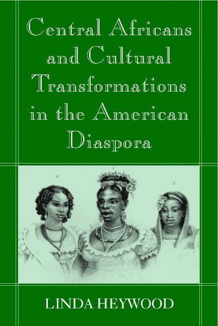 Central Africans and Cultural Transformations in the American Diaspora 1