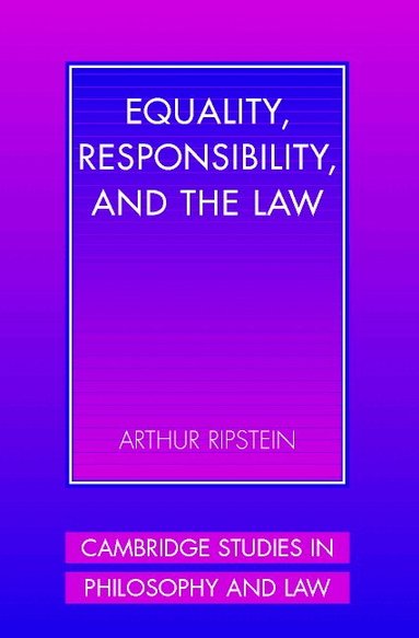 Arthur Ripstein - Equality, Responsibility, and the Law, Häftad
