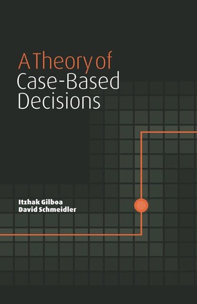 Itzhak Gilboa, David Schmeidler - A Theory of Case-Based Decisions, Häftad