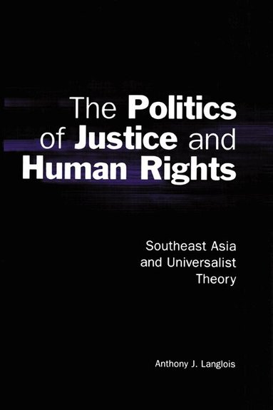 Anthony J. Langlois, John Ravenhill, James Cotton - The Politics of Justice and Human Rights, Häftad