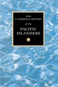 bokomslag The Cambridge History of the Pacific Islanders