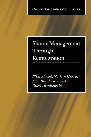 Eliza Ahmed, Nathan Harris, John Braithwaite, Valerie Braithwaite - Shame Management through Reintegration, Häftad