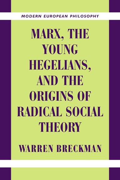 Warren Breckman, Robert B. Pippin - Marx, the Young Hegelians, and the Origins of Radical Social Theory, Häftad