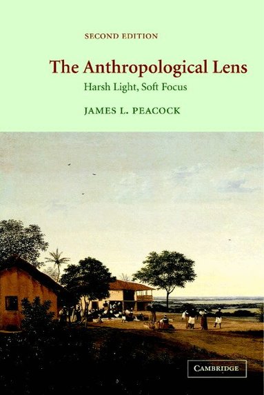 James L. Peacock - The Anthropological Lens, Häftad