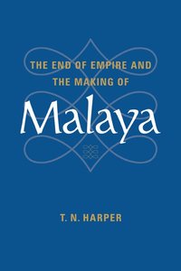 bokomslag The End of Empire and the Making of Malaya