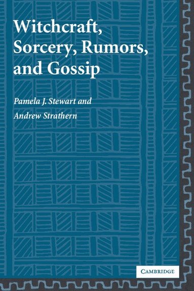 Pamela J. Stewart, Andrew Strathern - Witchcraft, Sorcery, Rumors and Gossip, Häftad