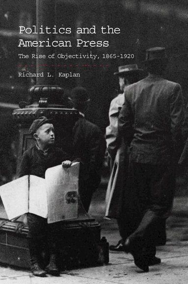 Richard L. Kaplan - Politics and the American Press, Häftad