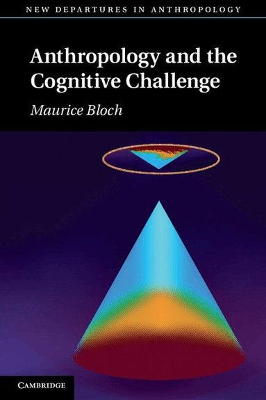 Maurice Bloch - Anthropology and the Cognitive Challenge, Häftad