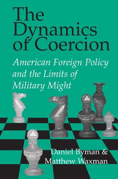 Daniel Byman, Matthew Waxman - The Dynamics of Coercion, Häftad