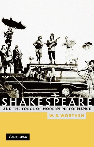 bokomslag Shakespeare and the Force of Modern Performance