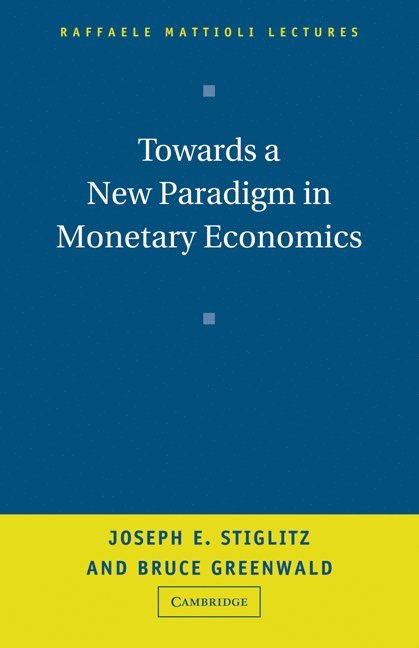 New York) Stiglitz, Joseph (Columbia University, New York) Greenwald, Bruce (Columbia University, Joseph E. Stiglitz, Bruce Greenwald, Bruce Greenwood - Towards a New Paradigm in Monetary Economics, Häftad