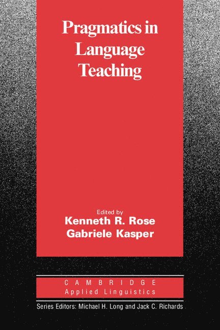 Kenneth R. Rose, Kenneth R. Rose, Gabriele Kasper, Kenneth R. (City University of Hong Kong) Rose, Manoa) Kasper, Gabriele (University of Hawaii, Michael H. Long - Pragmatics in Language Teaching, Häftad