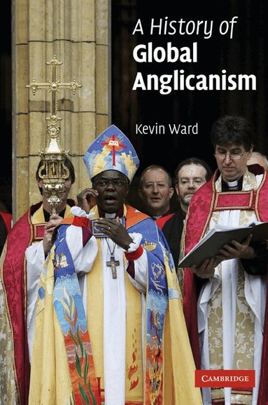 Kevin Ward - A History of Global Anglicanism, Häftad
