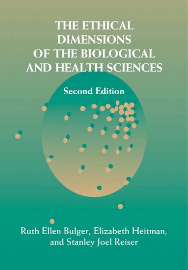 Ruth Ellen Bulger, Ruth Ellen Bulger, Elizabeth Heitman, Stanley Joel Reiser - The Ethical Dimensions of the Biological and Health Sciences, Häftad