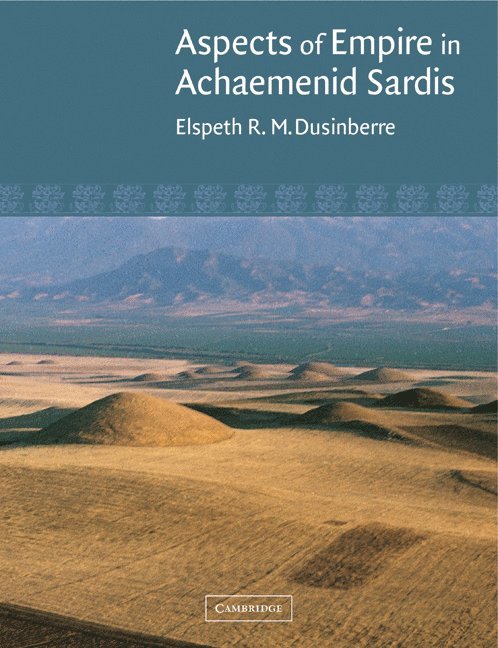 Elspeth R. M. Dusinberre - Aspects of Empire in Achaemenid Sardis, Häftad