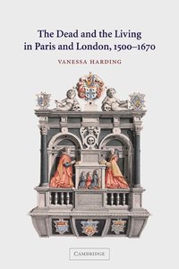 bokomslag Dead and the Living in Paris and London, 1500-1670