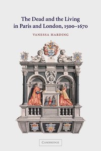 bokomslag The Dead and the Living in Paris and London, 1500-1670