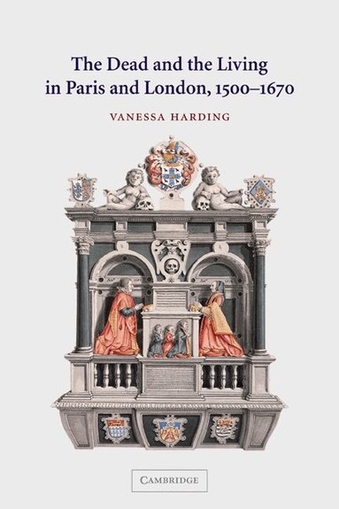 Vanessa Harding - The Dead and the Living in Paris and London, 1500-1670, Häftad