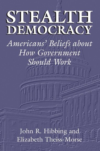 John R. Hibbing, Elizabeth Theiss-Morse, James H. Kuklinski - Stealth Democracy, Häftad