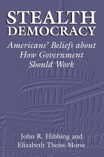 Lincoln) Hibbing, John R. (University of Nebraska, Lincoln) Theiss-Morse, Elizabeth (University of Nebraska, John R. Hibbing, Elizabeth Theiss-Morse, James H. Kuklinski - Stealth Democracy, Häftad