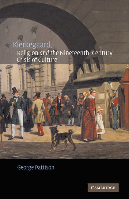 Denmark) Pattison, George (Aarhus Universitet, George Pattison - Kierkegaard, Religion and the Nineteenth-Century Crisis of Culture, Häftad