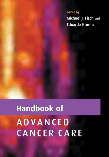 Michael J. Fisch, Eduardo Bruera - Handbook of Advanced Cancer Care, Häftad