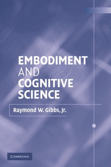 Raymond W. Gibbs, Jr - Embodiment and Cognitive Science, Häftad