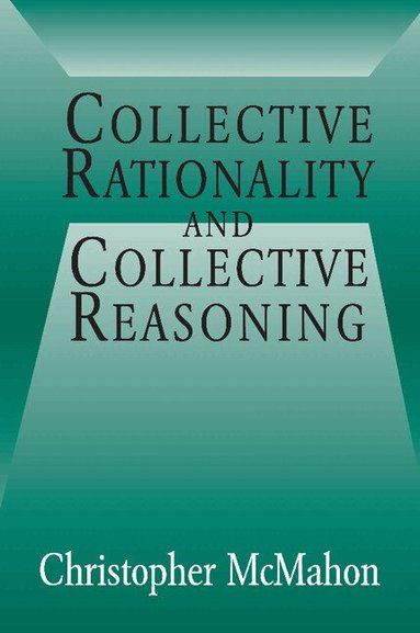 Christopher McMahon - Collective Rationality and Collective Reasoning, Häftad