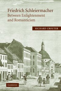 bokomslag Friedrich Schleiermacher: Between Enlightenment and Romanticism