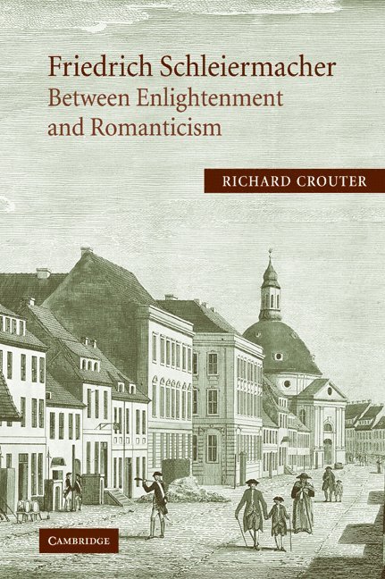 Richard Crouter, Minnesota) Crouter, Richard (Carleton College, Richard E. Crouter - Friedrich Schleiermacher: Between Enlightenment and Romanticism, Häftad