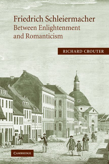 Friedrich Schleiermacher: Between Enlightenment and Romanticism 1