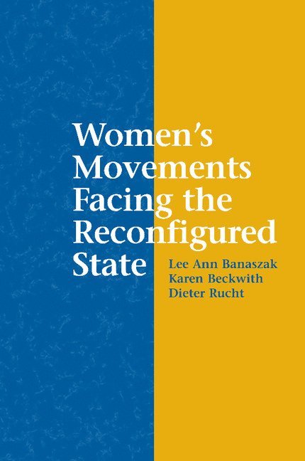 Lee Ann (Pennsylvania State University) Banaszak, Ohio) Beckwith, Karen (College of Wooster, Dieter (Wissenschaftszentrum Berlin fur Sozialforschung) Rucht, Dieter Rucht, Lee Ann Banaszak, Karen Beckwith - Women's Movements Facing the Reconfigured State, Häftad