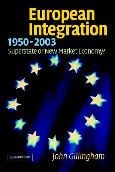 John Gillingham - European Integration, 1950-2003, Häftad