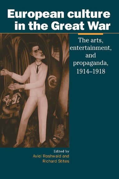 Aviel Roshwald, Richard Stites - European Culture in the Great War, Häftad
