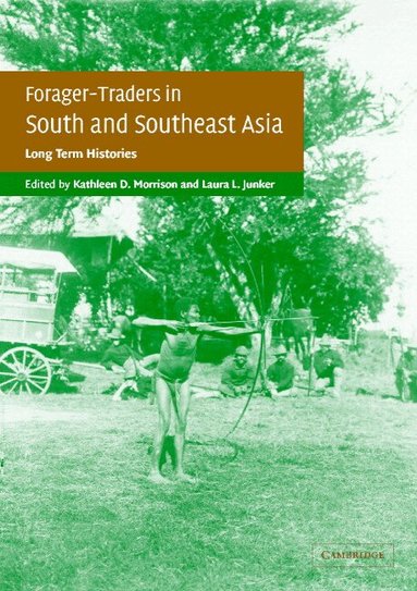 Kathleen D. Morrison, Laura L. Junker - Forager-Traders in South and Southeast Asia, Häftad