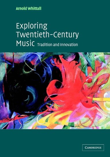 Arnold Whittall - Exploring Twentieth-Century Music, Häftad