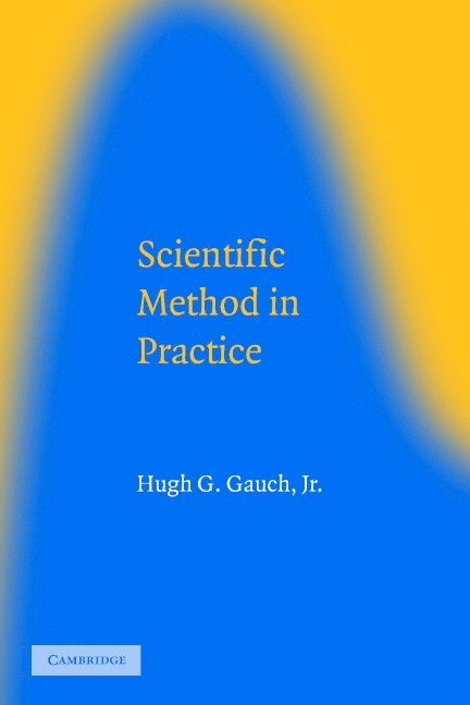 Hugh G. Gauch Jr, New York) Gauch Jr, Hugh G. (Cornell University, Jr. Gauch, Hugh G., Jr. Hugh G., Gauch, Gauch Jr. Hugh G., Hugh G. Jr. Gauch - Scientific Method in Practice, Häftad