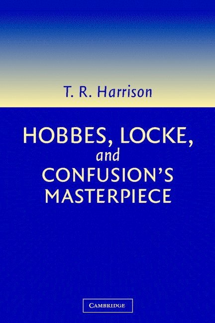 Cambridge) Harrison, Ross (King's College, Ross Harrison - Hobbes, Locke, and Confusion's Masterpiece, Häftad