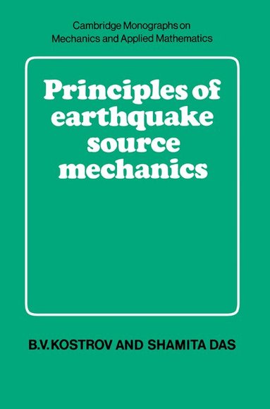 B. V. Kostrov, Shamita Das, M. J. Ablowitz - Principles of Earthquake Source Mechanics, Häftad