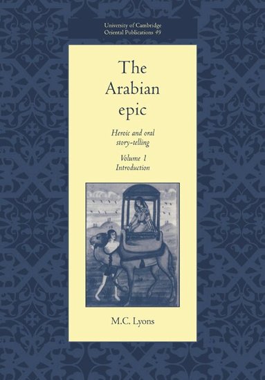 M. C. Lyons, Faculty Of Oriental Studies - The Arabian Epic: Volume 1, Introduction, Häftad