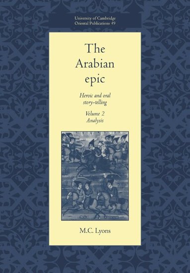 M. C. Lyons, Faculty Of Oriental Studies - The Arabian Epic: Volume 2, Analysis, Häftad