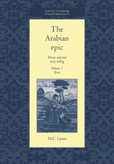 M. C. Lyons, Faculty Of Oriental Studies - The Arabian Epic: Volume 3, Texts, Häftad