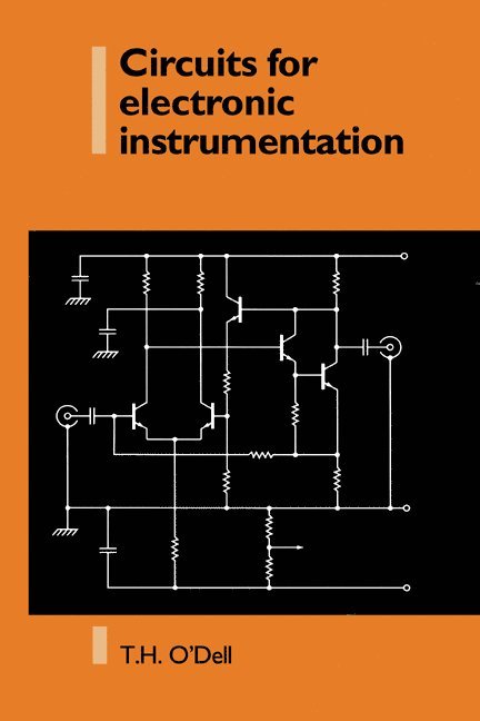 London) O'Dell, Thomas Henry (Imperial College of Science, Technology and Medicine, Thomas Henry O'Dell, T. H. O'Dell - Circuits for Electronic Instrumentation, Häftad