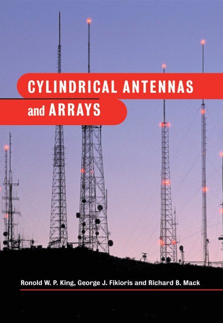 Massachusetts) King, Ronold W. P. (Harvard University, George J. (National Technical University of Athens) Fikioris, Richard B. Mack, Ronold W. P. King, George J. Fikioris - Cylindrical Antennas and Arrays, Häftad