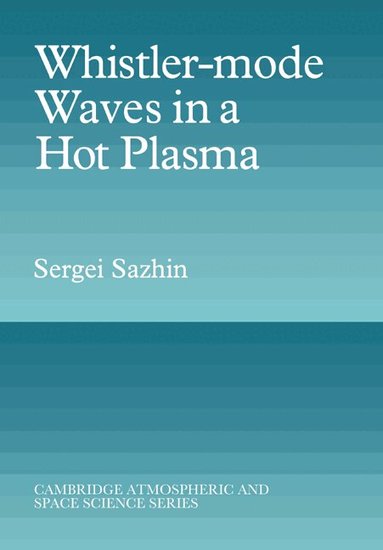Sergei Sazhin - Whistler-mode Waves in a Hot Plasma, Häftad