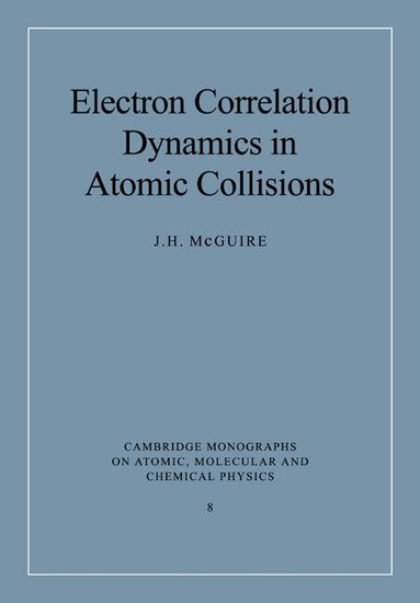 J. H. McGuire, A. Dalgarno, F. H. Read - Electron Correlation Dynamics in Atomic Collisions, Häftad
