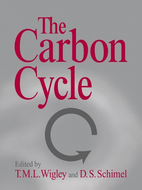 T. M. L. Wigley, D. S. Schimel, Colorado) Wigley, T. M. L. (National Center for Atmospheric Research, Boulder, Colorado) Schimel, D. S. (National Center for Atmospheric Research, Boulder - The Carbon Cycle, Häftad