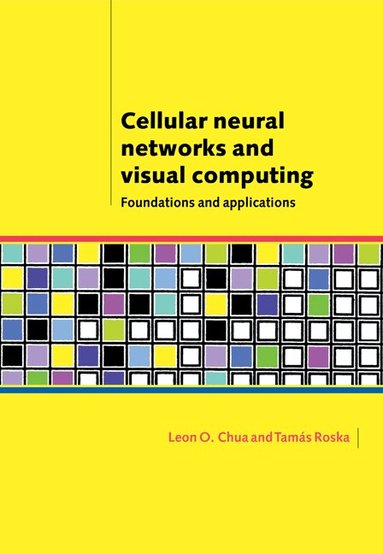 Leon O. Chua, Tamas Roska - Cellular Neural Networks and Visual Computing, Häftad