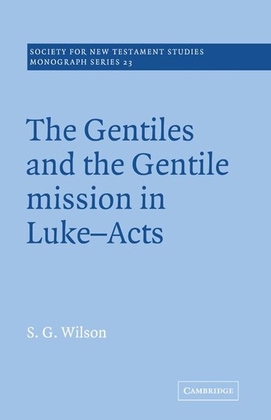 Stephen G. Wilson - The Gentiles and the Gentile Mission in Luke-Acts, Häftad